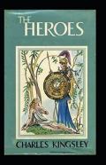 The Heroes By Charles Kingsley (Illustrated Edition)