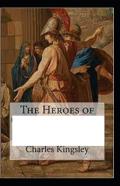 The Heroes By Charles Kingsley Illustrated Edition