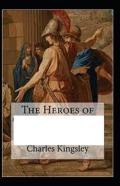 The Heroes By Charles Kingsley Illustrated Edition