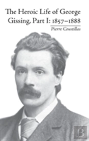 The Heroic Life Of George Gissing, Part I