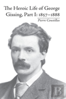 The Heroic Life Of George Gissing, Part I