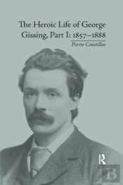 The Heroic Life Of George Gissing, Part I