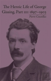 The Heroic Life Of George Gissing, Part Iii
