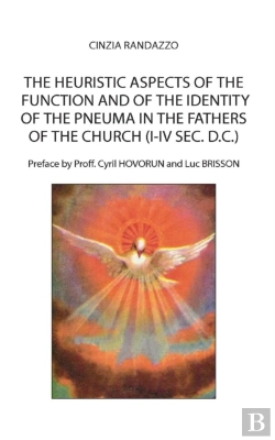 Bertrand.pt - The Heuristic Aspects Of The Function And Of The Identity Of The Pneuma In The Fathers Of The Church (I-Iv Sec. D.C.)