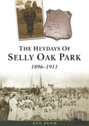 The Heydays Of Selly Oak Park 1896-1911