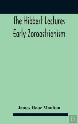 Bertrand.pt - The Hibbert Lectures Early Zoroastrianis