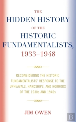 Bertrand.pt - The Hidden History Of The Historic Fundamentalists, 1933-1948