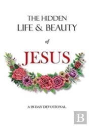 The Hidden Life And Beauty Of Jesus