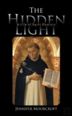 Bertrand.pt - The Hidden Light: A Life Of Saint Dominic