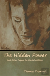 The Hidden Power And Other Papers On Mental Abilities