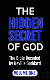 The Hidden Secret Of God The Bible Decoded By Neville Goddard