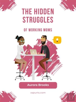 Bertrand.pt - The Hidden Struggles Of Working Moms