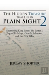 The Hidden Treasure That Lies In Plain Sight 2: Examining King James, The Letter J, Pagan Birthdays, Gentile Salvation, And The Niv Bible