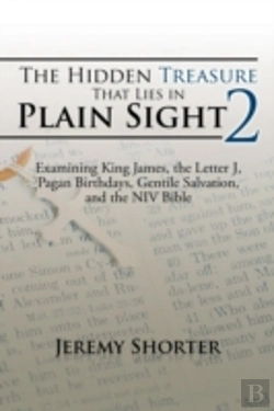 Bertrand.pt - The Hidden Treasure That Lies In Plain Sight 2: Examining King James, The Letter J, Pagan Birthdays, Gentile Salvation, And The Niv Bible