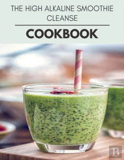 Bertrand.pt - The High Alkaline Smoothie Cleanse Cookbook