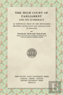 The High Court Of Parliament And Its Supremacy (1910)