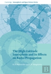The High-Latitude Ionosphere And Its Effects On Radio Propagation