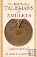 The High Magic Of Talismans And Amulets