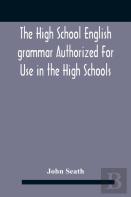 The High School English Grammar Authorized For Use In The High Schools And Collegiate Institutes Of Ontario By The Department Of Education