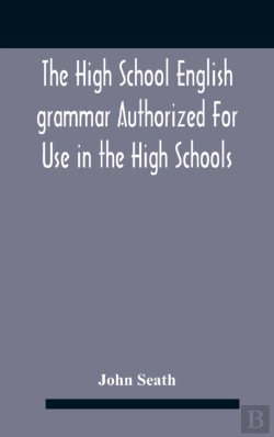 Bertrand.pt - The High School English Grammar Authorized For Use In The High Schools And Collegiate Institutes Of Ontario By The Department Of Education