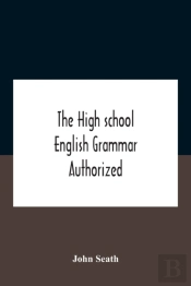 The High School English Grammar Authorized For Use In The High Schools And Collegiate Institutes Of Ontario By The Department Of Education