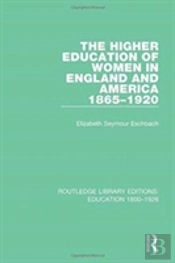 The Higher Education Of Women In England And America, 1865-1920