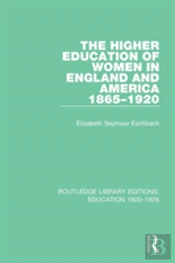 The Higher Education Of Women In England And America, 1865-1920