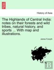 The Highlands Of Central India: Notes On