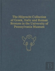 The Hilprecht Collection Of Greek, Italic, And Roman Bronzes In The University Of Pennsylvania Museum