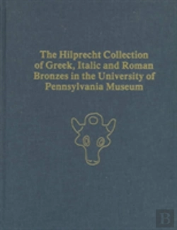 Bertrand.pt - The Hilprecht Collection Of Greek, Italic, And Roman Bronzes In The University Of Pennsylvania Museum
