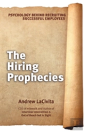 The Hiring Prophecies: Psychology Behind Recruiting Successful Employees: A Milewalk Business Book