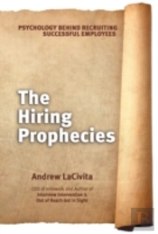 The Hiring Prophecies: Psychology Behind Recruiting Successful Employees: A Milewalk Business Book
