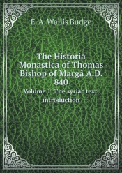 The Historia Monastica Of Thomas Bishop Of Marg  A.D. 840 Volume 1. The Syriac Text, Introduction