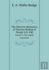 The Historia Monastica Of Thomas Bishop Of Marg  A.D. 840 Volume 2. The English Translation