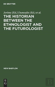 The Historian Between The Ethnologist And The Futurologist
