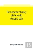 The Historians' History Of The World; A Comprehensive Narrative Of The Rise And Development Of Nations As Recorded By Over Two Thousand Of The Great Writers Of All Ages (Volume Xxii)