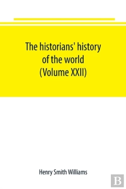 Bertrand.pt - The Historians' History Of The World; A Comprehensive Narrative Of The Rise And Development Of Nations As Recorded By Over Two Thousand Of The Great Writers Of All Ages (Volume Xxii)