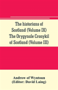 The Historians Of Scotland (Volume Ix) The Orygynale Cronykil Of Scotland (Volume Iii)