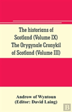 Bertrand.pt - The Historians Of Scotland (Volume Ix) The Orygynale Cronykil Of Scotland (Volume Iii)
