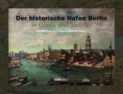 The Historic Harbor Of Berlin. Paintings And Graphic Arts 1778â€“2004
