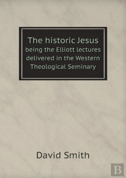 Bertrand.pt - The Historic Jesus Being The Elliott Lectures Delivered In The Western Theological Seminary