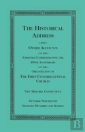 The Historical Address And Other Accounts Of The Exercises Commemorating The 200th Anniversary Of The Organization Of The First Congregational Church,