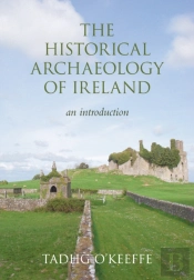The Historical Archaeology Of Ireland