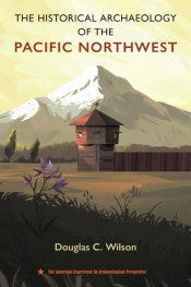 The Historical Archaeology Of The Pacific Northwest