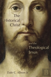 The Historical Christ And The Theological Jesus