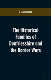 The Historical Families Of Dunfriesshire And The Border Wars