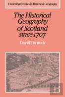The Historical Geography Of Scotland Since 1707