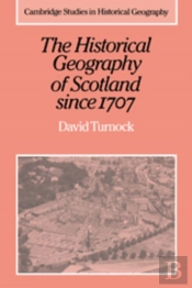 The Historical Geography Of Scotland Since 1707