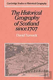 The Historical Geography Of Scotland Since 1707