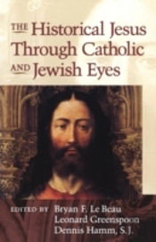 The Historical Jesus Through Jewish And Catholic Eyes